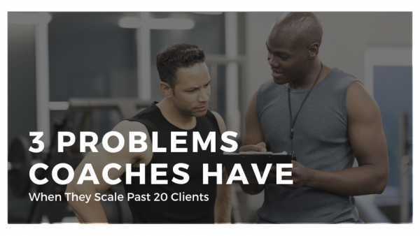 3 Problems Coaches Have When They Scale Past 20 Clients